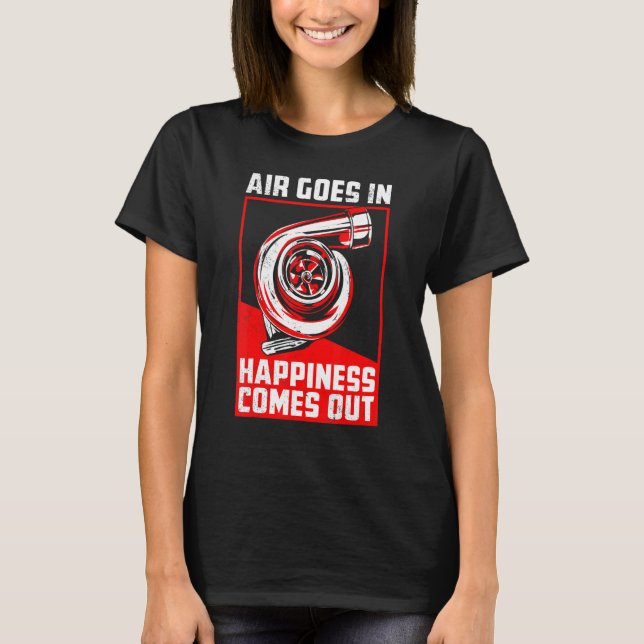 Air Goes In Happiness Comes Out Turbo Car Racing T-Shirt (Front)