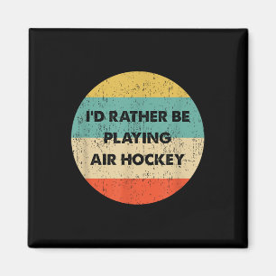 Air Hockey Shirt _ I'd Rather Be Playing Air H Magnet