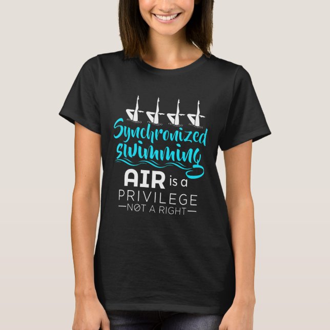 Air Is A Privilege Not A Right Synchronised Swimmi T-Shirt (Front)