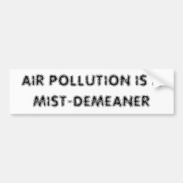 AIR POLLUTION IS A MIST-DEMEANER BUMPER STICKER (Front)