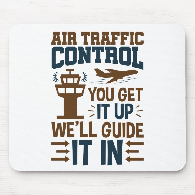 Air Traffic Control You Get It Up We Guide It In Mouse Mat (Front)
