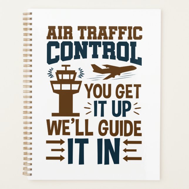 Air Traffic Control You Get It Up We Guide It In Planner (Front)