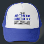 Air Traffic Controller Humour Trucker Hat<br><div class="desc">I'm an air traffic controller,  I don't argue,  I just explain why I'm right - profession humour in distressed uppercase font lettering.</div>
