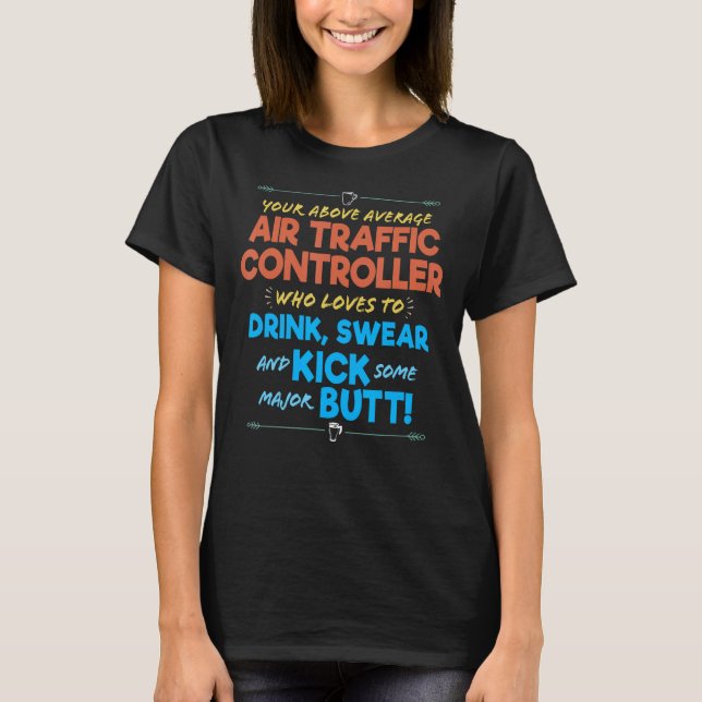 Air Traffic Controller Job Funny Drink & Swear Hum T-Shirt (Front)