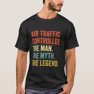 Air Traffic Controller The The Myth The Legend T-Shirt