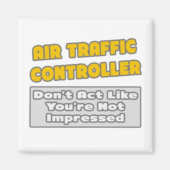 Air Traffic Controller .. You're Impressed Magnet (Front)