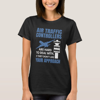 Air Traffic Controllers Are Hard To Deal With Grap T-Shirt