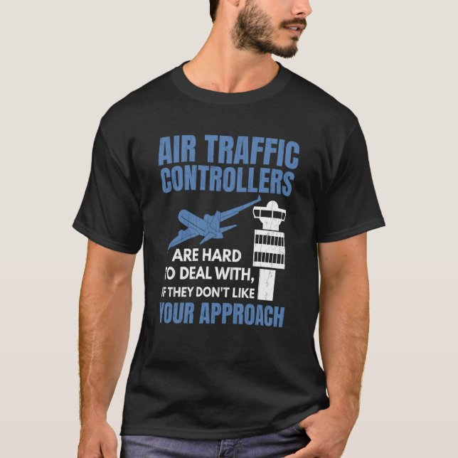 Air Traffic Controllers Are Hard To Deal With Grap T-Shirt (Front)
