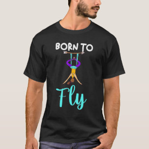Air Yoga Acrobatics Aerialist Aerial Dancer Born T T-Shirt