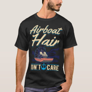 Airboat hair Don t care Swamp Boat T-Shirt