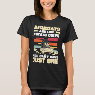 Airboats Are Like Potato Chips For An Airboat Capt T-Shirt