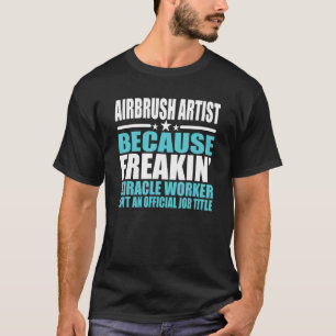 Airbrush Artist For Coworker T-Shirt