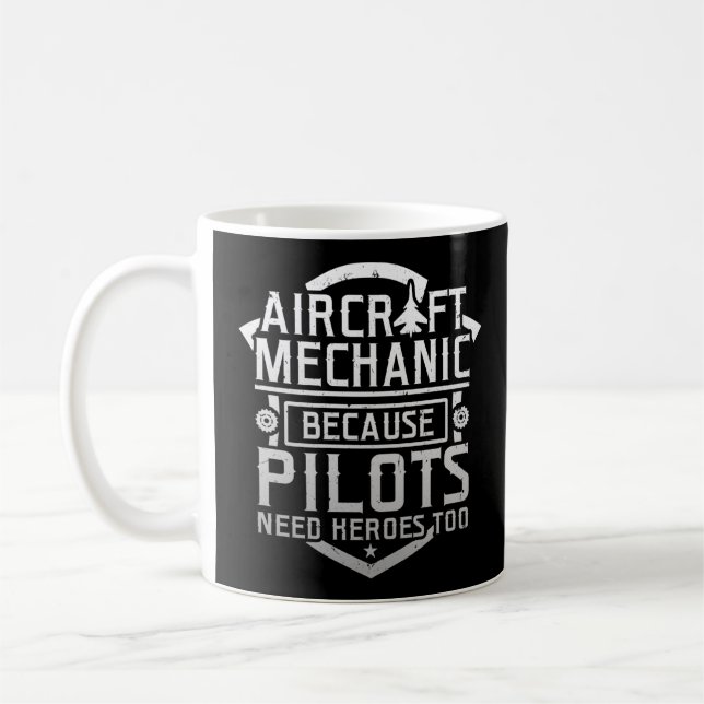 Aircraft Mechanic Because Pilots Need Heroes Too Coffee Mug (Left)