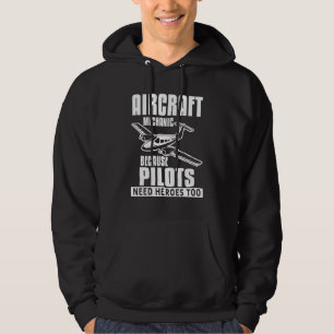 Aircraft Mechanic Because Pilots Need Heroes Too Hoodie