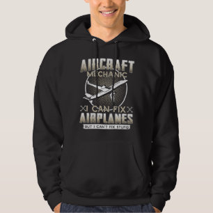 Aircraft Mechanic I Can Fix Airplanes But I Can't  Hoodie