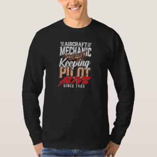 Aircraft mechanic keeping pilot alive since 1903  T-Shirt