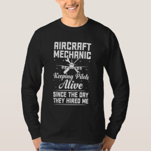 Aircraft Mechanic Keeping Pilots Alive Aviation T T-Shirt