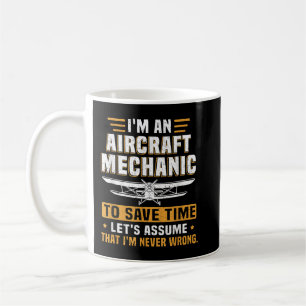 Aircraft Mechanic Never Wrong To Save Time Lets As Coffee Mug