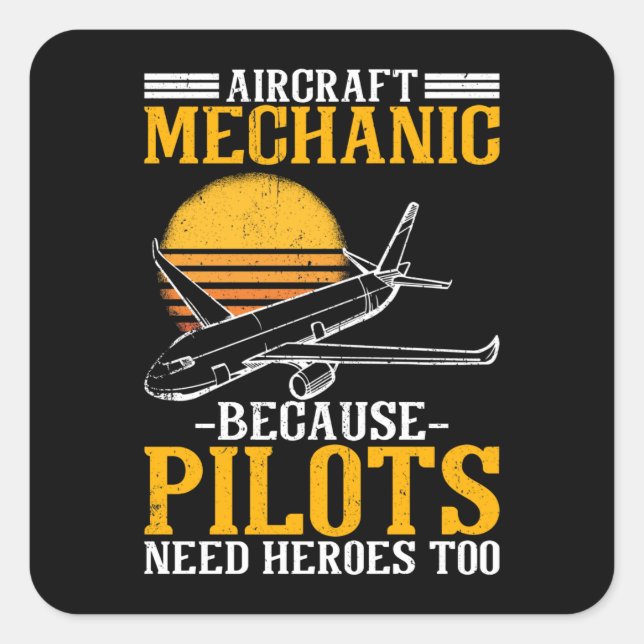 Aircraft Mechanic Pilots need Heroes too Square Sticker (Front)