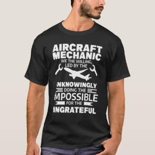 Aircraft Mechanic We The Willing Led By The Unknow T-Shirt