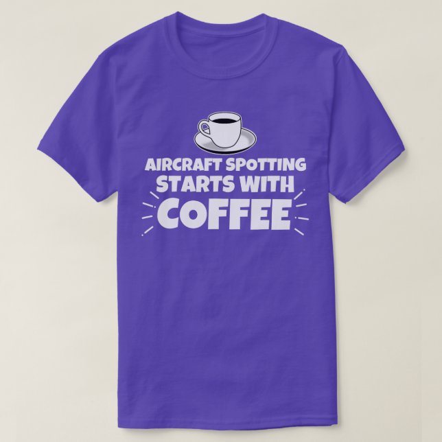 Aircraft spotting starts with coffee funny  T-Shirt (Design Front)