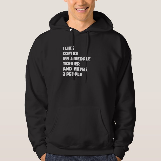 Airedale Terrier Dog Owner Coffee  Saying Hoodie (Front)