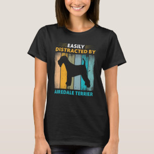 Airedale Terrier Easily Distracted by Dogs T-Shirt