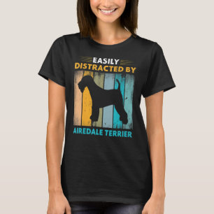 Airedale Terrier Easily Distracted by Dogs T-Shirt