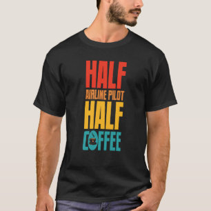 Airline Pilot  For Coffee T-Shirt