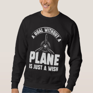 Airline Pilot Quote A Goal Without A Plane Aircra Sweatshirt