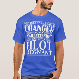 Airlines have changed Now a flight attendant can g T-Shirt