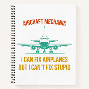 Airplane mechanic i can fix airplanes but i can't  notebook