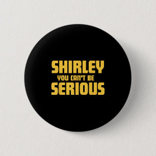 Airplane! Movie, Shirley You Cant Be Serious, Shir 6 Cm Round Badge