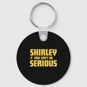 Airplane! Movie, Shirley You Cant Be Serious, Shir Key Ring