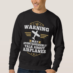 Airplane  Pilot May Spontaneously Talk About Airpl Sweatshirt