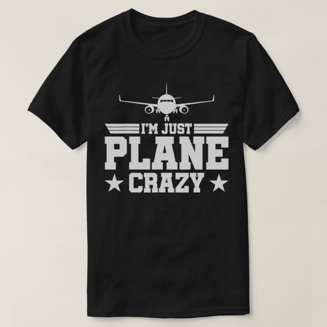 Airplane Pilots Just Plane Crazy I'm Just Plane Cr T-Shirt (Design Front)
