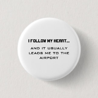 Airport Travel Quote- I follow my heart...  3 Cm Round Badge