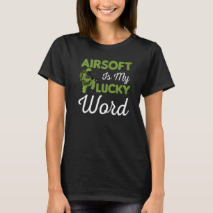 Airsoft Is My Lucky Word Airsofting Gun Men Women T-Shirt