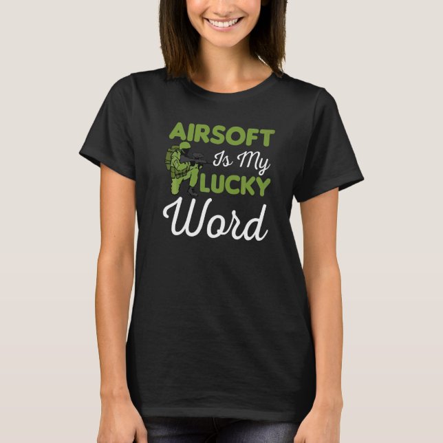 Airsoft Is My Lucky Word Airsofting Gun Men Women T-Shirt (Front)
