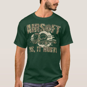 Airsoft Yes It Hurts Funny 1 T-Shirt