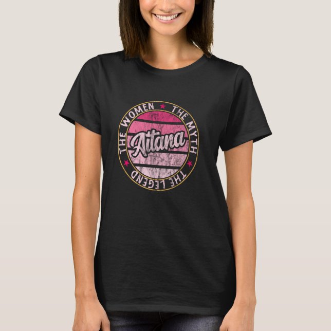 Aitana The Women The Myth The Legend First Name Ai T-Shirt (Front)