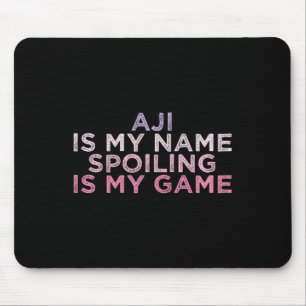 Aji Is My Name Spoiling Is My Game Funny Mothers D Mouse Mat
