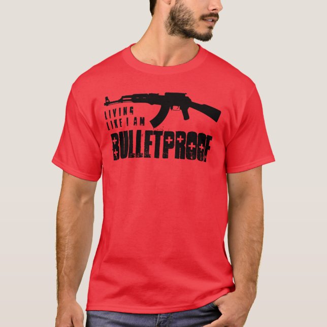 ak47 : living like i am bulletproof T-Shirt (Front)