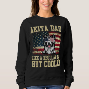 Akita Dad Like A Regular Dad But Cooler Dog Dad Sweatshirt