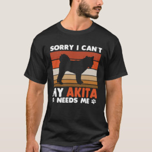 Akita Dog Owner I Can´t My Akita Needs Me Retro T-Shirt