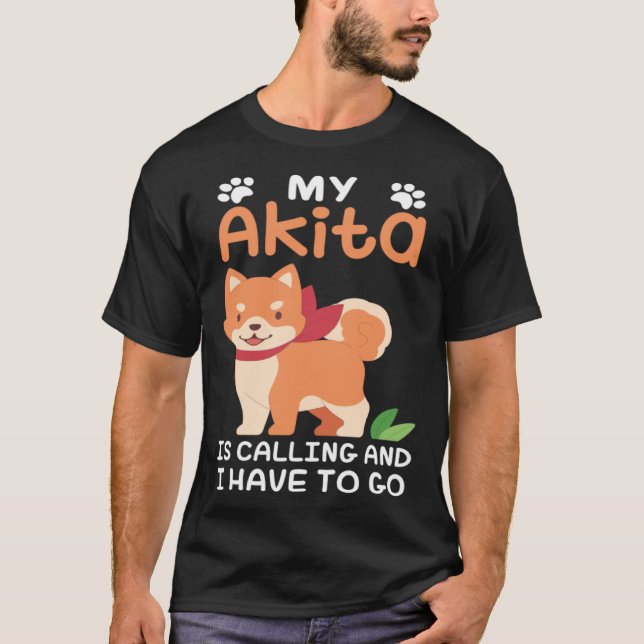 Akita Dog Owner My Akita Is Calling T-Shirt (Front)