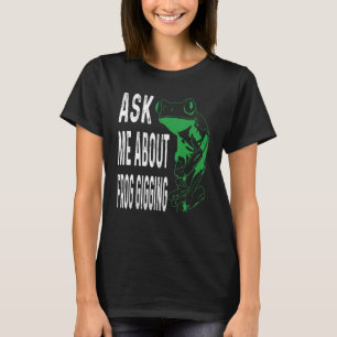 Aks me about frog gigging Frog catching T-Shirt