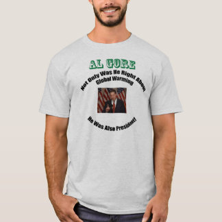 Al Gore was right AND President! T-Shirt