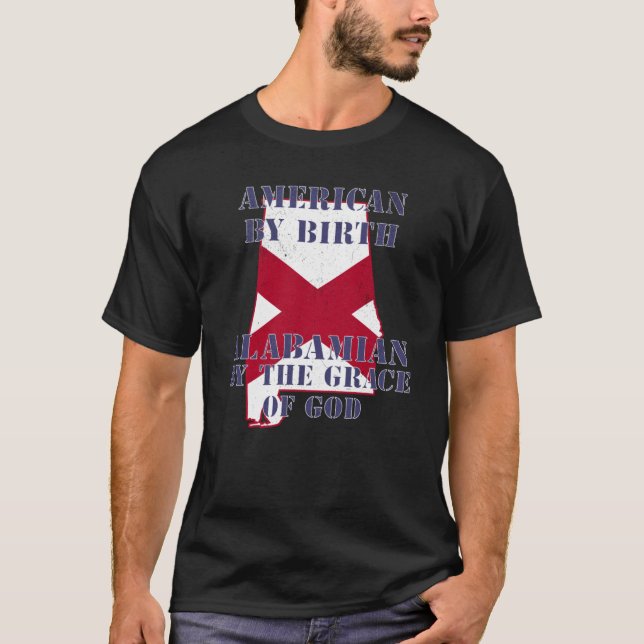 Alabama American By Birth Alabamian By The Grace o T-Shirt (Front)