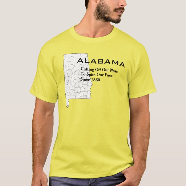 Alabama:  Cutting Off Our Noses to Spite Our Faces T-Shirt (Front)